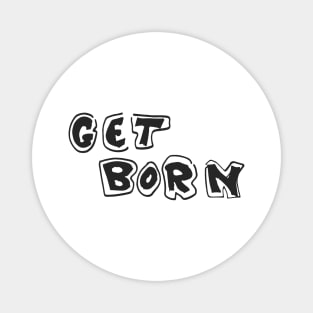 Get Born Magnet